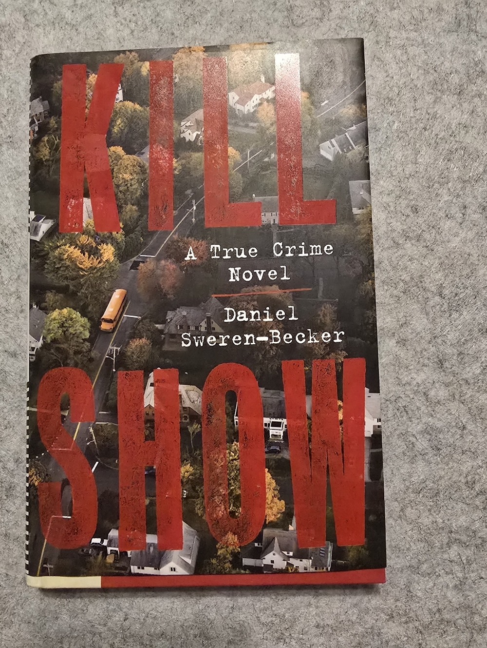 Kill Show: A True Crime Novel -- Daniel Sweren-Becker